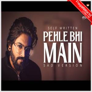 Pehle Bhi Main Sad Version