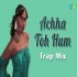 Achha Toh Hum Trap Mix