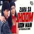 Zara Sa Jhoom Loon Main (Remix)
